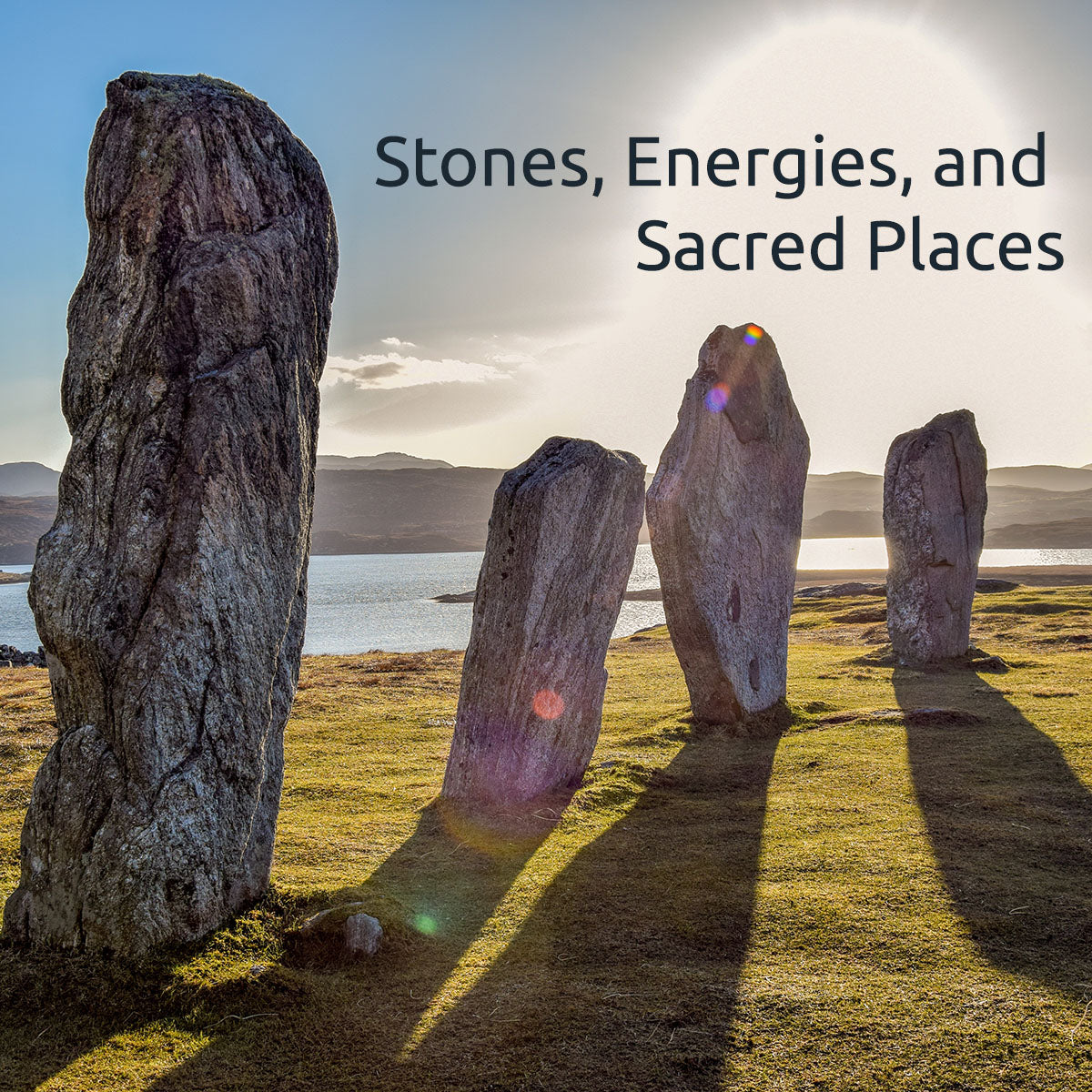 Stones, Energies, and Sacred Places Online Class